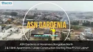 ASN Gardenia Horamavu, Bangalore North | 2 & 3 BHK Apartments @ ₹ 57.02 L + Govt. Charges