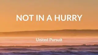 Not In A Hurry - United Pursuit and Will Reagan (Lyric Video)