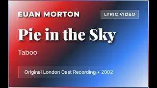 Euan Morton, lyric video - Pie in the Sky (Taboo)