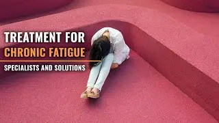 Treatment for Chronic Fatigue &ndash; Specialists and Solutions
