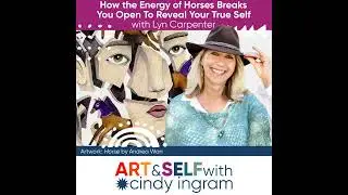 How the Energy of Horses Breaks You Open To Reveal Your True Self With Lyn Carpenter