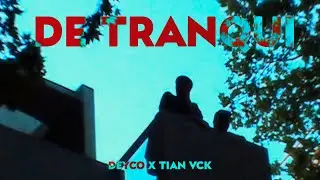 DE TRANQUI - DEYCO X TIAN VCK (PROD. B NOIZE, MAKUMBA)