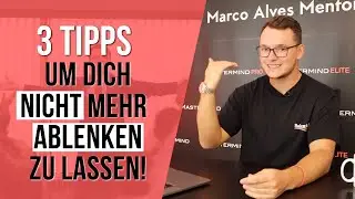 3 Tipps um dich nicht mehr Ablenken zu lassen!