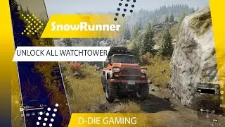 Unlock all watchtower in Black River | SnowRunner - D-DIE GAMING