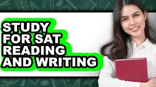How To Study For Sat Reading And Writing - Step By Step