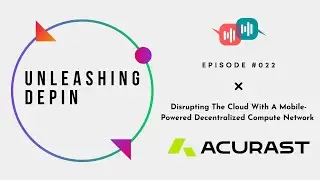 Unleashing DePIN #022 - A Mobile-Powered Decentralized Compute Network  With Acurast