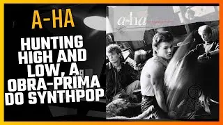O Álbum que Fez o a-ha Virar Lenda - Hunting High and Low