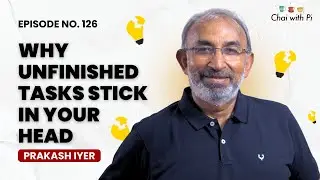 Why Unfinished Tasks Stick in Your Head | Chai with Pi | Ep : 126