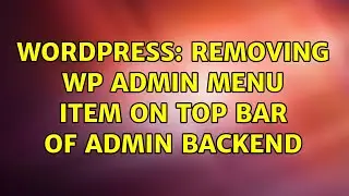 Wordpress: Removing wp admin menu item on top bar of admin backend