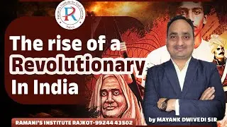 THE RISE OF A REVOLUTIONARY IN INDIA | UPSC | GPSC | RAMANI'S INSTITUTE FOR CIVIL SERVICES