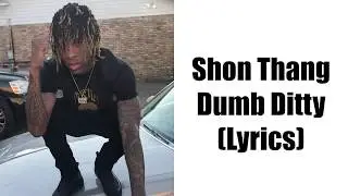 Shon Thang - Dumb Ditty (Lyrics)