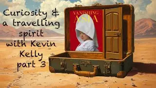 Kevin Kelly, the Wired wandering pilgrim of curiosity, technology and spirituality, part 3