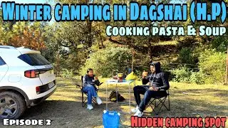 Hidden Camping Spot in Dagshai 🏕️ | Cooking Pasta & Soup in Mountains