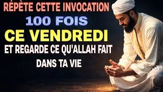 Le Dhikr qui ouvre les portes  dis-le 100 fois ce vendredi !