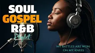 Bible R&B Worship To Heal the Soul | Prayer, Meditation & Reflection Gospel Songs