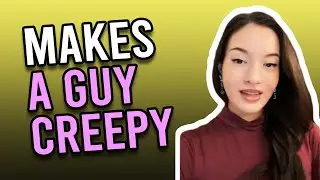 What Makes A Guy Creepy