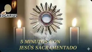 CINCO MINUTOS CON JESÚS SACRAMENTADO  Domingo 1 de Febrero de 2026