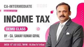 CA-Intermediate | May 2023 Attempt | INCOME TAX - Demo Class | By - CA. Sanjay Kumar Goyal