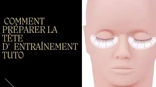 Comment je prépare ma tête d'entraînement tuto / Extension de cils.
