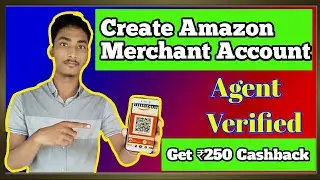 How to Create Amazon Merchant Account | Get ₹250 Cashback | With Agent Verified |