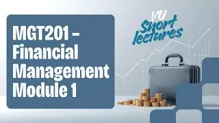MGT201 Module 1 (VU Short Lecture) | Scope of Financial Management