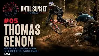 UNTIL SUNSET PODCAST - #05 - Thomas Genon : Making Bike Kingdom video in Lenzerheide, Switzerland.