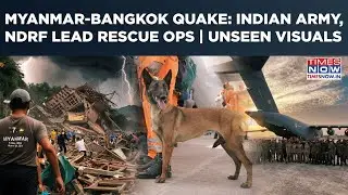 Myanmar-Bangkok Earthquake: Indian Forces Lead Rescue Ops | Army Releases Unseen Footage | Watch