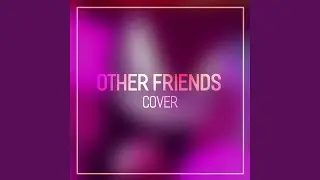 Other Friends (From 