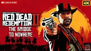 Red Dead Redemption 2 | Глава 6 | Мост в никуда | Без комментариев | 4K