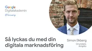 S&aring; lyckas du med din digitala marknadsf&ouml;ring | Google Digitalakademin #f&ouml;rsverige