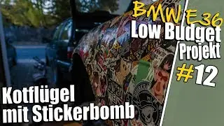 BMW E36 Low Budget Projekt #12 | Kotfl&uuml;gel Stickerbomb