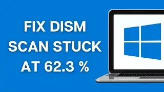 How to Fix DISM Scan Stuck at 62.3 Percentage