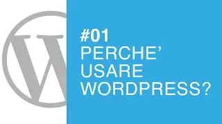 Perché usare WordPress - Tutorial #01