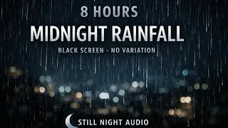 8 Hours Midnight Rainfall &ndash; Black Screen, No Variation | Still Night Audio