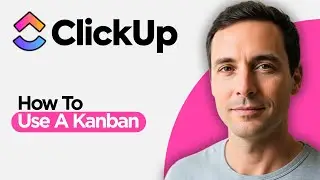 How to Use a Kanban in ClickUp (2026 Step by Step Guide)