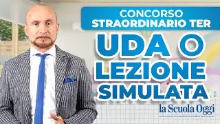 UDA o Lezione Simulata? Quello Che Devi Sapere Per Il Concorso Straordinario Ter 2024