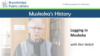 Logging in Muskoka - with Kenneth Veitch