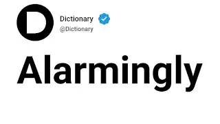 Alarmingly Meaning In English