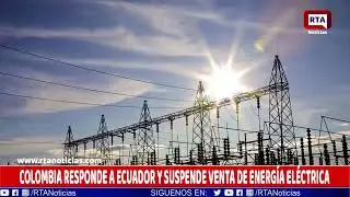COLOMBIA SUSPENDE VENTA DE ENERG&Iacute;A A ECUADOR