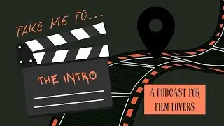 Take Me To... The Intro | A podcast for movie lovers