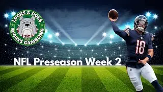 NFL Preseason Week 2 Picks & Predictions | Locks & Dogs Podcast