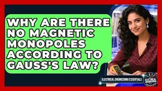 Why Are There No Magnetic Monopoles According To Gauss's Law? - Electrical Engineering Essentials