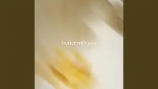 better with you