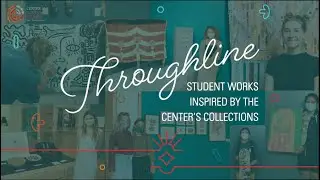 Throughline: Student Works Inspired by the Center's Collections