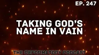 Taking God's Name In Vain (Ep. 247)