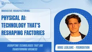 Build Relevance Podcast - Innovative Manufacturing - Disrupting Technologies Transforming Business