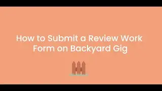 How To Submit a Review Work Form on Backyard Gig