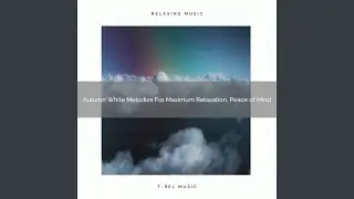 Autumn White Melodies For Maximum Relaxation, Peace of Mind