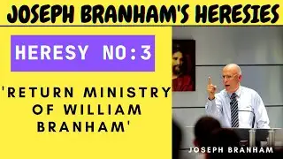JOSEPH BRANHAM'S HERESIES- HERESY NO : 3 - 'RETURN MINISTRY OF BRO WILLIAM BRANHAM'  26-11-2021