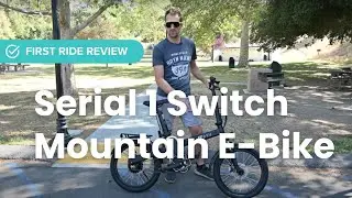 E-Bike First Ride Review: Serial 1 Switch Mountain E-Bike